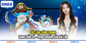 Các Loại Súng Trong Game Bắn Cá - Chọn Chuẩn, Săn Hũ Lớn