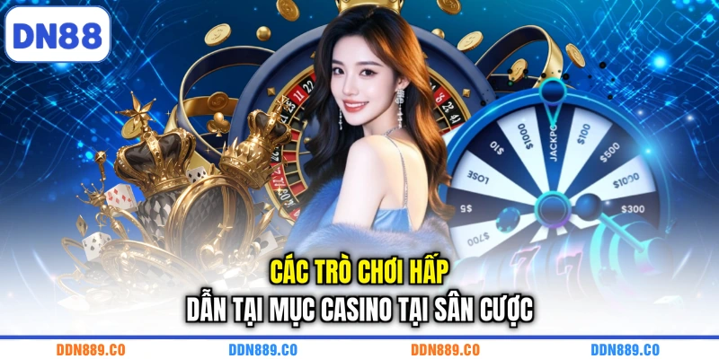 Các trò chơi hấp dẫn tại mục casino tại sân cược