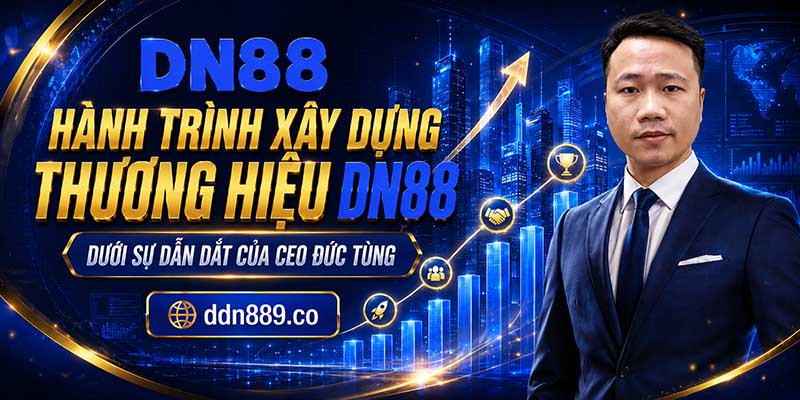 Hành trình xây dựng thương hiệu DN88 dưới sự dẫn dắt của CEO Đức Tùng