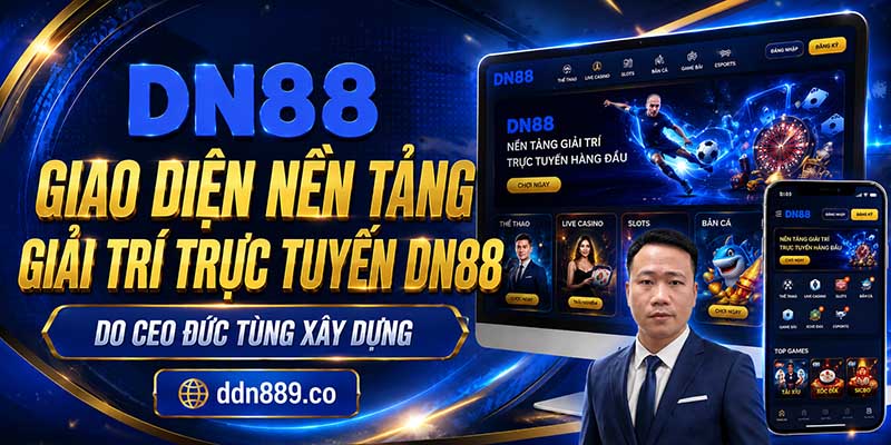 Giao diện nền tảng giải trí trực tuyến DN88 do CEO Đức Tùng xây dựng