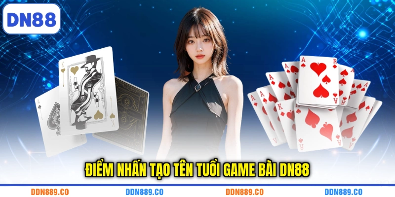 Điểm nhấn tạo tên tuổi game bài DN88