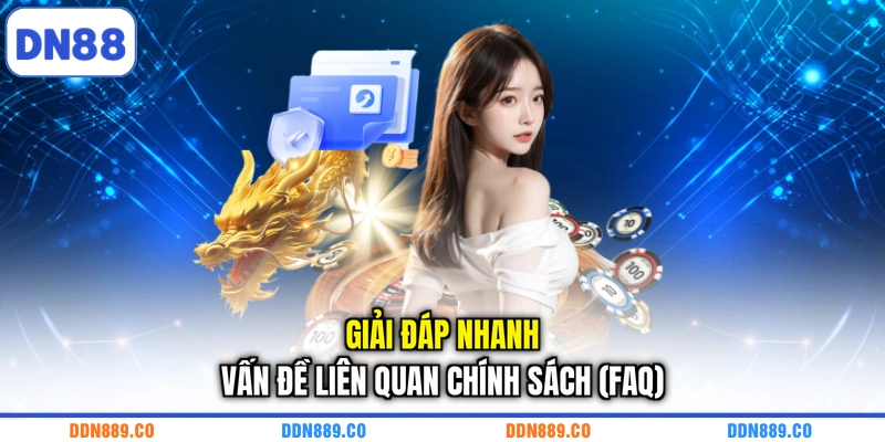 Giải đáp nhanh vấn đề liên quan chính sách (FAQ)