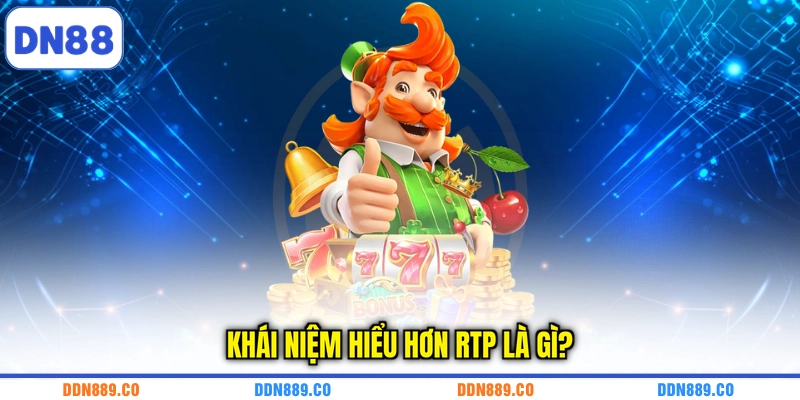 Khái niệm hiểu hơn RTP là gì?