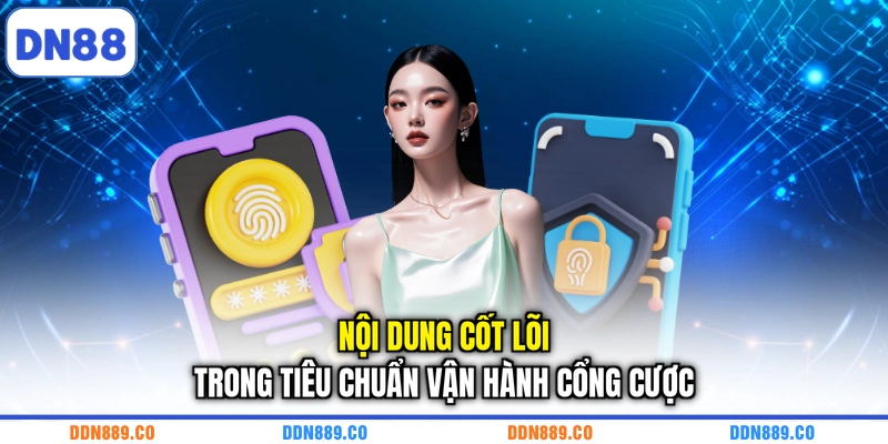Nội dung cốt lõi trong tiêu chuẩn vận hành cổng cược