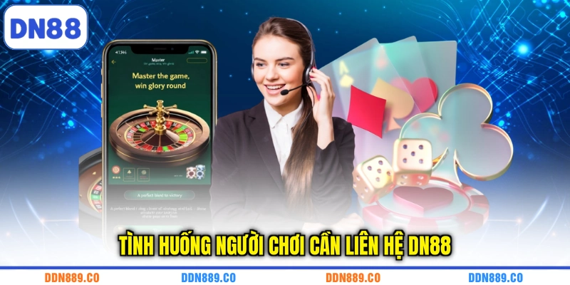 Tình huống người chơi cần liên hệ DN88