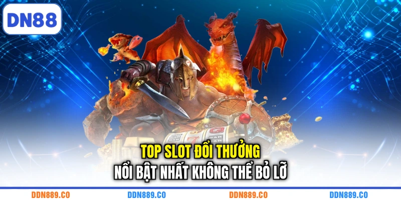 Top slot đổi thưởng nổi bật nhất không thể bỏ lỡ